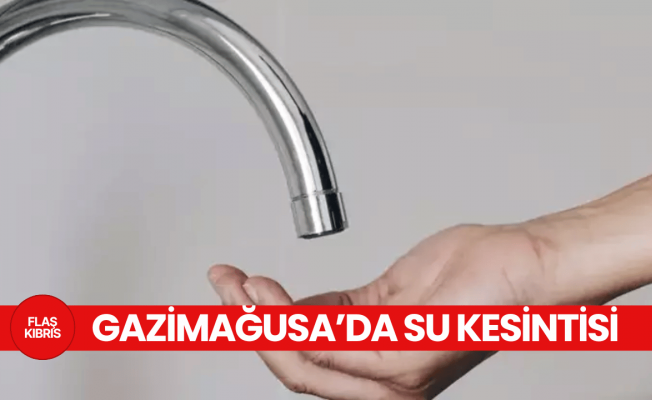 Gazimağusa yarın gün boyu susuz kalacak