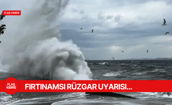 Meteoroloji’den fırtınamsı rüzgar uyarısı