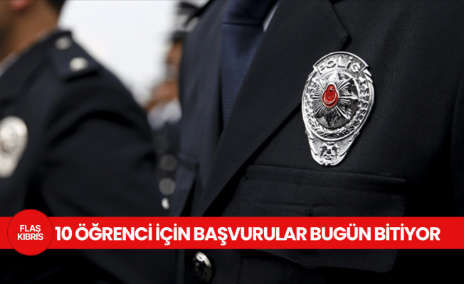 Polis Akademisi’ne KKTC’den alınacak 10 öğrenci için başvurular bugün bitiyor