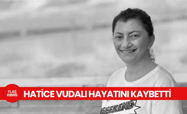 Sevilen isim Hatice Vudalı yaşamını yitirdi