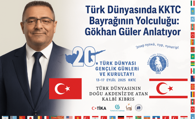 Gökhan Güler Anlattı: Türk Dünyasının Kalbi Kıbrıs