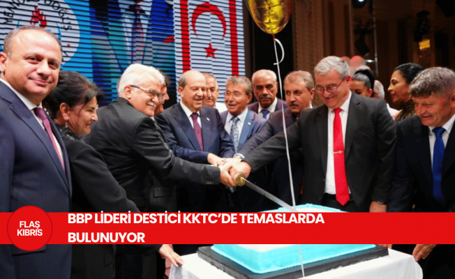BBP Genel Başkanı Destici, KKTC’de temaslarda bulunuyor
