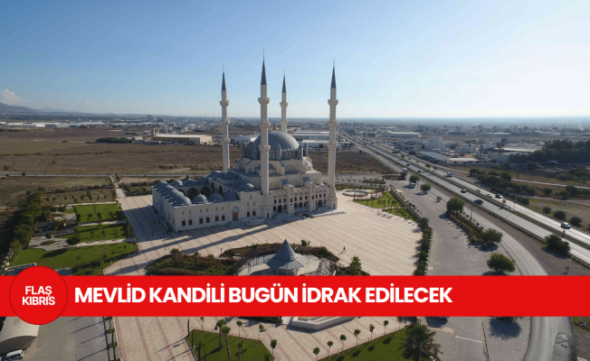 Mevlid Kandili bugün idrak edilecek