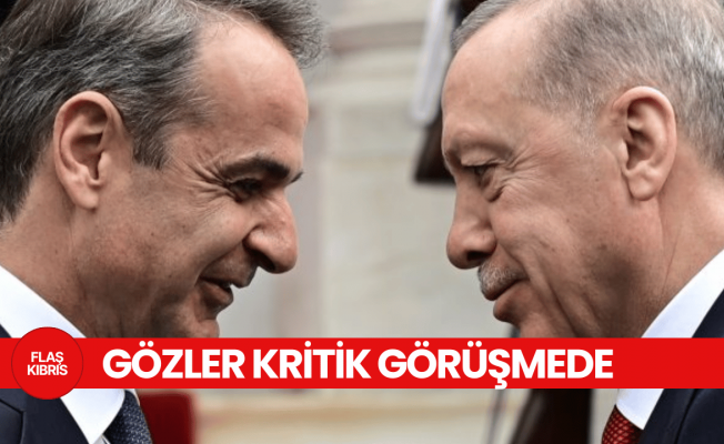 Mitsotakis - Erdoğan’dan son yolların en kritik buluşması