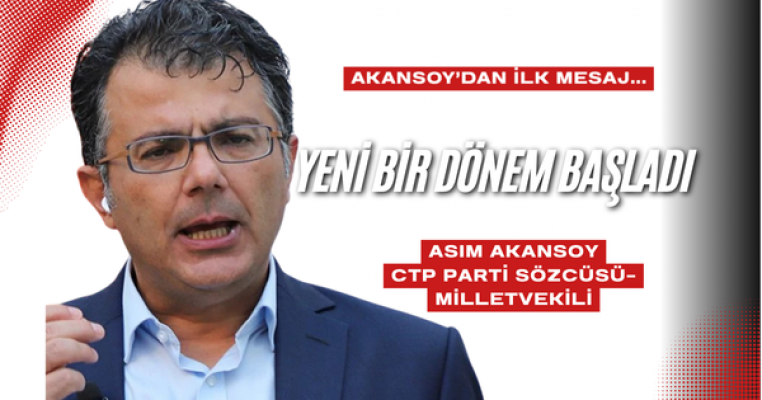 Akansoy: “Yeni Dönem, Kıbrıs Türk Halkının Onurlu Varoluşunu Güvence Altına Alacak”
