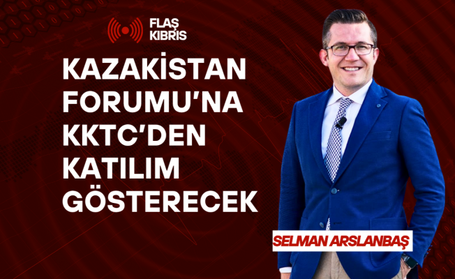 Arslanbaş, Kazakistan’da Uluslararası Stratejik Ortaklar Forumuna Davet Edildi