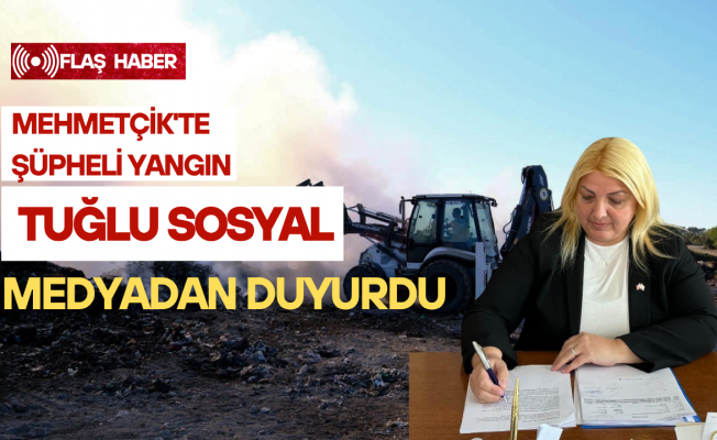 Başkan Tuğlu: Yangının kasıtlı olma ihtimali yüksek