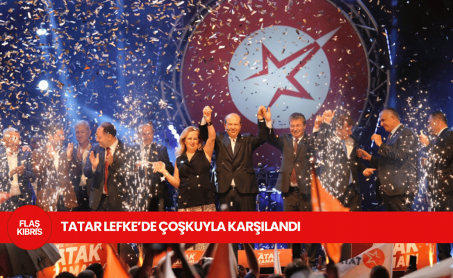 Cumhurbaşkanı Tatar: Lefke bugün tarih yazdı!