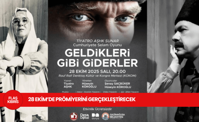 ‘Geldikleri gibi giderler’ oyunu 28 Ekim’de prömiyerini gerçekleştirecek