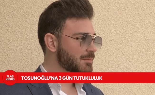 Hasan Tosunoğlu’nun oğlu 3 gün tutuklu kalacak Hasan Tosunoğlu’nun oğlu 3 gün tutuklu kalacak