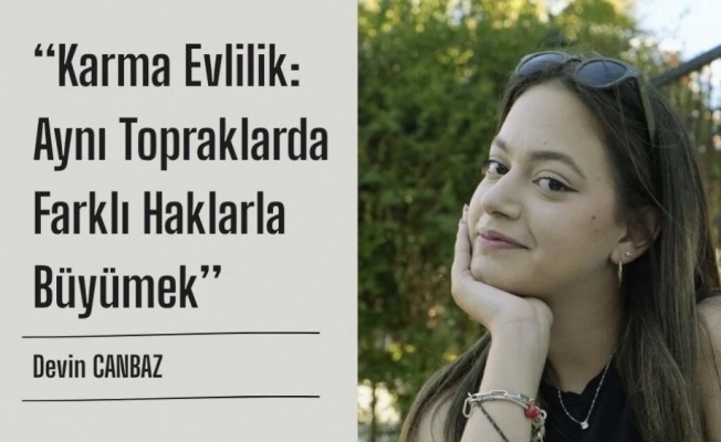 Karma Evlilik: Aynı Toprakta, Farklı Haklarla Büyümek