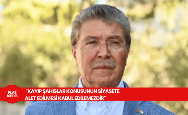 Üstel: Kayıp şahıslar konusunun siyasete alet edilmesi kabul edilemezdir Üstel: Kayıp şahıslar konusunun siyasete alet edilmesi kabul edilemezdir