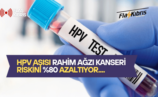 Araştırma: HPV aşısı rahim ağzı kanserini büyük ölçüde önlüyor, yan etki minimum
