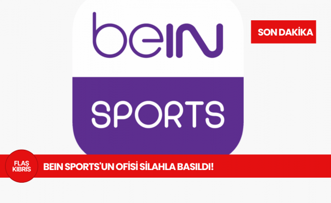BeIN Sports'un ofisi silahla basıldı!