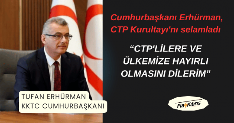 Cumhurbaşkanı Erhürman, CTP Kurultayı'nı selamladı
