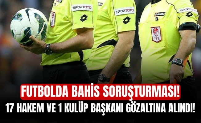 Futbolda bahis soruşturması sürüyor