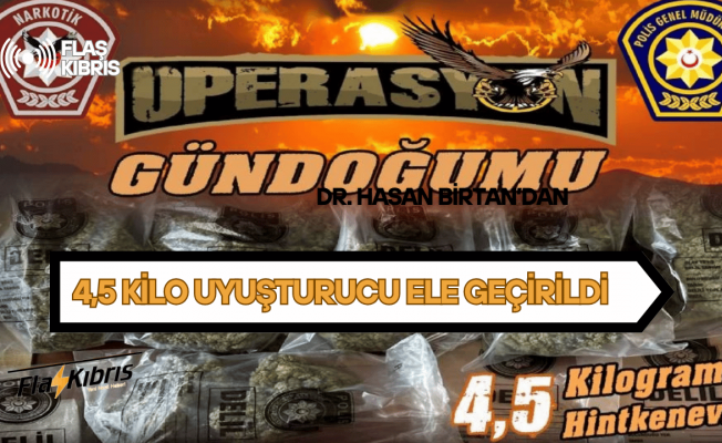 ‘Gündoğumu Operasyonu’nda 4,5 kilo uyuşturucu ele geçirildi