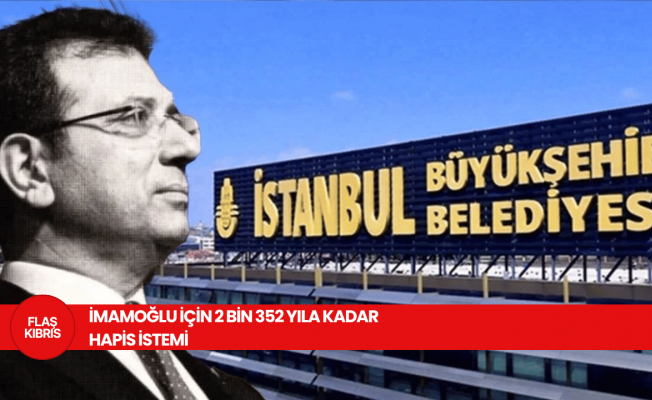 İBB iddianamesi tamamlandı: İmamoğlu için 2 bin 352 yıla kadar hapis istemi