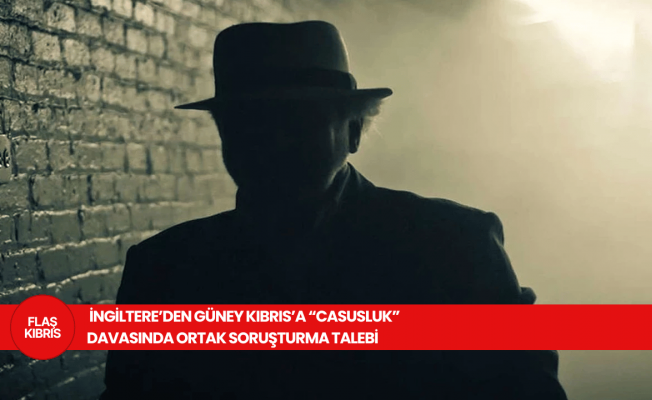 İngiltere, Güney Kıbrıs’taki casusluk davası için Rum makamlarından ortak soruşturma istedi