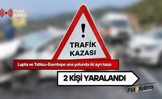 Lapta ve Tatlısu-Esentepe ana yolunda iki ayrı kaza