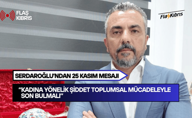 Serdaroğlu’ndan 25 Kasım Mesajı: “Kadına Yönelik Şiddet Toplumsal Mücadeleyle Son Bulmalı”