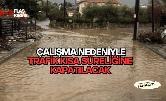 Çatalköy–Ozanköy yolunda çalışma nedeniyle trafik kısa süreliğine kapatılacak