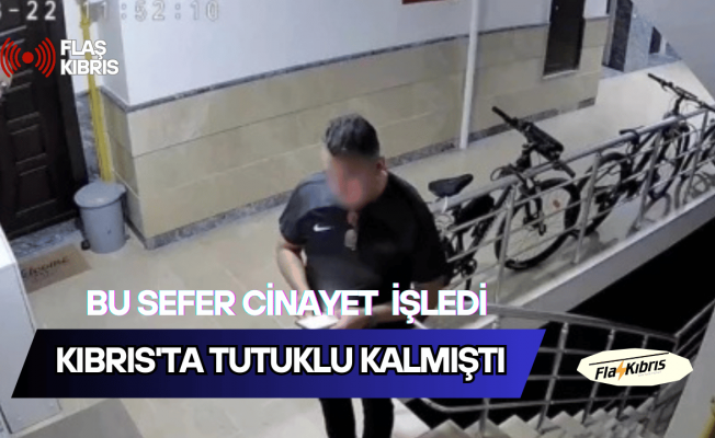 Eşini tehdit ettiği için Kıbrıs'ta tutuklu kalmıştı, cinayet işledi