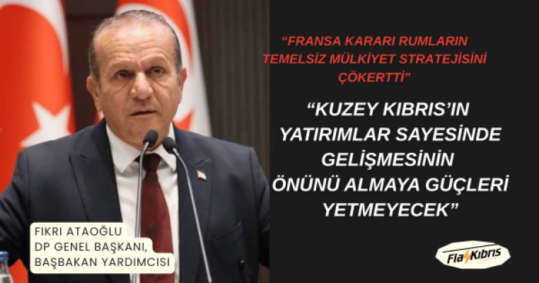 Fikri Ataoğlu: Kuzey Kıbrıs’ın yatırımlar sayesinde gelişmesinin önünü almaya güçleri yetmeyecek