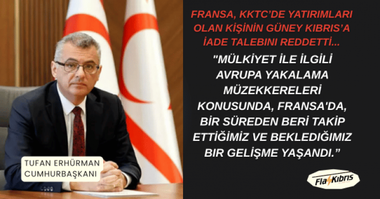 Fransa, KKTC’de yatırımları olan kişinin Güney Kıbrıs’a iade talebini reddetti