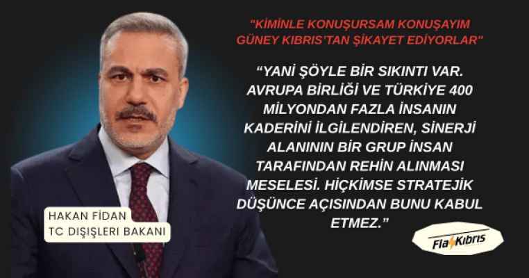 Hakan Fidan: Kiminle konuşursam konuşayım Güney Kıbrıs’tan şikayet ediyorlar