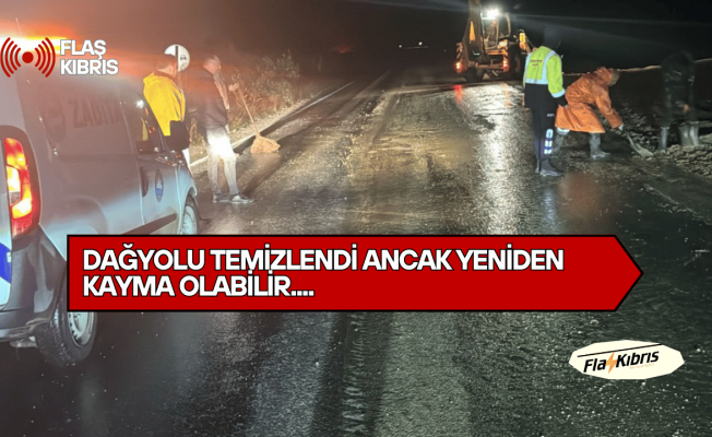 Kırok'tan vatandaşlara uyarı: Dağyolu temizlendi ancak yeniden kayma olabilir