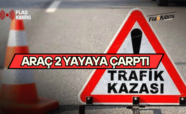 Lefkoşa’da araç 2 yayaya çarptı