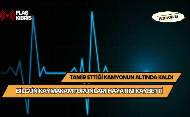 Tamir ettiği kamyonunun altında kalan şahıs yaşamını yitirdi