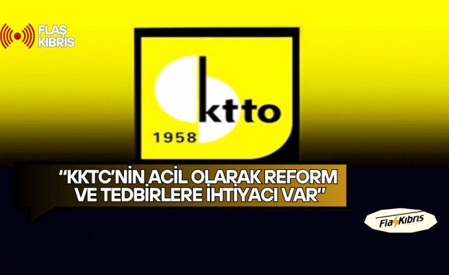 Ticaret Odası: KKTC’nin acil olarak reform ve tedbirlere ihtiyacı var