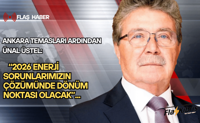 Üstel: 2026 enerji sorunlarımızın çözümünde dönüm noktası olacak