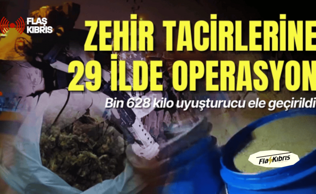 Zehir tacirlerine 29 ilde operasyon