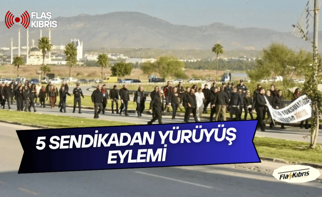 5 sendikadan “Yolsuzluğa, Yoksulluğa ve Yok Oluşa Hayır” yürüyüşü