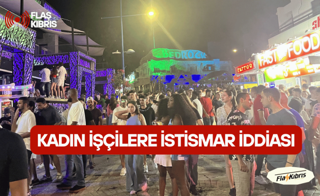 Ayia Napa’da kadın işçiler için kötü koşullar ve  istismar iddiası