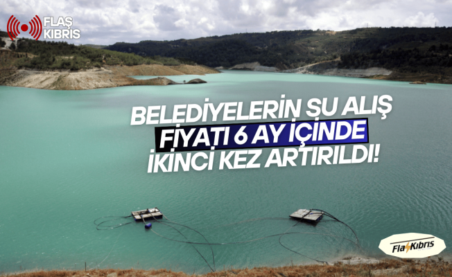 Belediyelerin su alış fiyatı 6 ay içinde ikinci kez artırıldı!