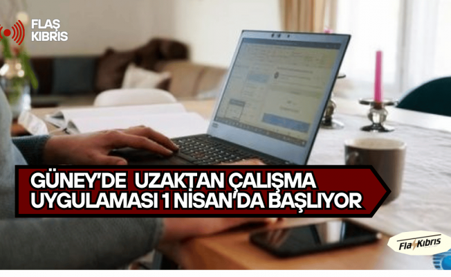 Güney Kıbrıs’ta uzaktan çalışma uygulaması 1 Nisan’da başlıyor