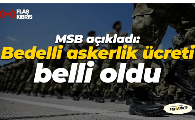 Türkiye Bedelli askerlik ücreti belli oldu