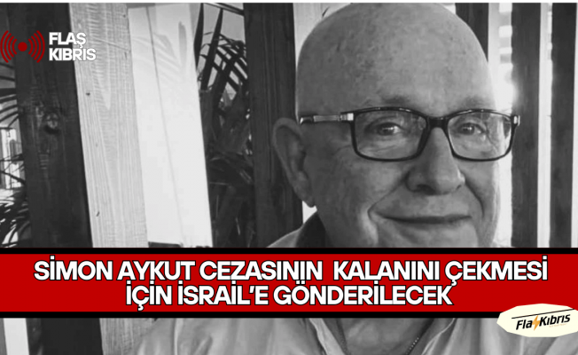 Rum Adalet Bakanı: Simon Aykut cezasının kalanını çekmesi için İsrail’e gönderilecek