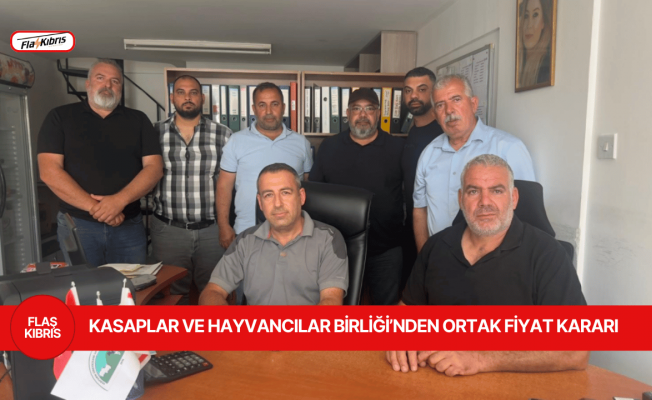 Kasaplar ve Hayvancılar Birliği’nden Ortak Fiyat Kararı