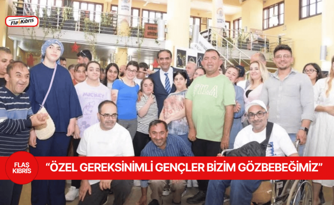 Sadık Gardiyanoğlu: Özel gereksinimli gençler bizim gözbebeğimiz