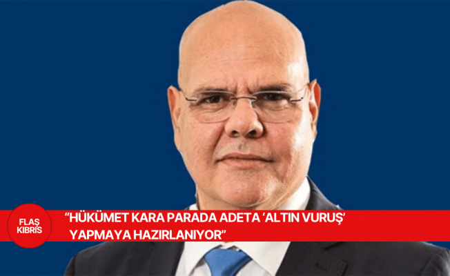 Nevzat Özkunt: Hükümet ülkeyi tam bir “kara para ülkesi”ne çevirdi