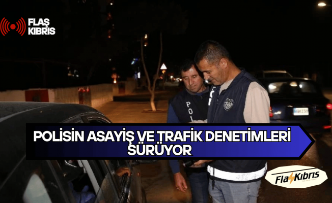 Asayiş ve trafik denetimlerine Lefkoşa ile İskele’de devam edildi