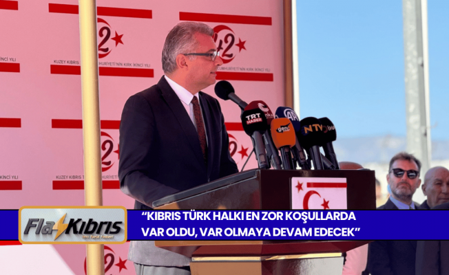 Cumhurbaşkanı Erhürman: Kıbrıs Türk halkı en zor koşullarda var oldu, var olmaya devam edecek
