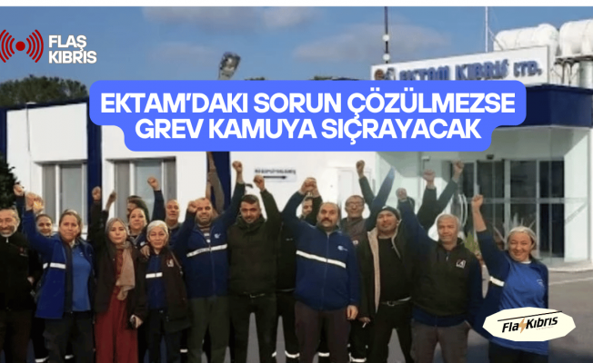 Sendikalardan ortak açıklama: Ektam’daki sorun çözülmezse grev kamuya sıçrayacak!