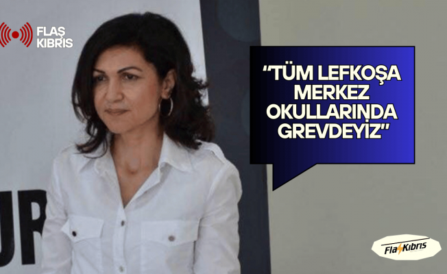 Selma Eylem: Tüm Lefkoşa merkez okullarında grevdeyiz, Meclis önünde toplanacağız!