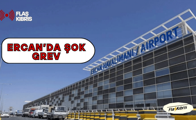 Ercan'da şok grev!